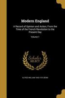 Modern England: A Record of Opinion and Action, from the Time of the French Revolution to the Present Day; Volume 1 0469718897 Book Cover