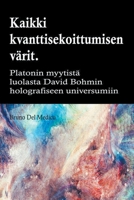 Kaikki quantum entanglement värit. Platonin luolan myytistä Carl Jungin synkronismiin David Bohmin hologrammeihin B0C3VGG5DN Book Cover