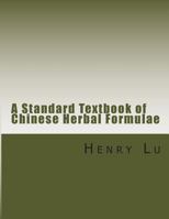A Standard Textbook of Chinese Herbal Formulae 1481813862 Book Cover