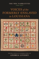 Voices of the Formerly Enslaved in Louisiana: The WPA Narratives 0807183024 Book Cover