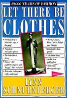 Let There Be Clothes: 40,000 Years of Fashion 0894808338 Book Cover