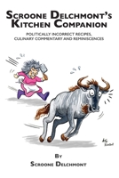 Scroone Delchmont's Kitchen Companion: Politically Incorrect Recipes, Culinary Commentary and Reminiscences 1983091146 Book Cover