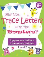 Why Not Trace Letters with the Monsters? (Level 2) - Uppercase Letters, Lowercase Letters: Color Version, Lots of Practice, Cute Images, Ages 5-7 1720181349 Book Cover