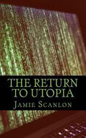 The Return To Utopia: When We Lost All Connection, But Gained So Much More 1546369317 Book Cover