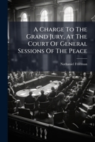 A Charge To The Grand Jury, At The Court Of General Sessions Of The Peace 1024412385 Book Cover