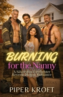 Burning for the Nanny: A Silver Fox Firefighter Reverse Harem Romance B0GKFSPDRG Book Cover