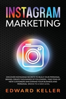 Instagram Marketing: Discover Instagram Secrets to Build Your Personal Brand, Create Thousands of Followers, Find tons of New Customers and Expand Your Business and Personal Brand to a New Level 615817016X Book Cover