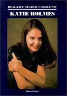 Katie Holmes: A Real-Life Reader Biography 1584150386 Book Cover