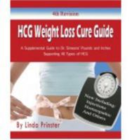 HCG Weight Loss Cure Guide: A Supplemental Guide to Dr. Simeons' Pounds and Inches Supporting All Types of HCG 0985042516 Book Cover