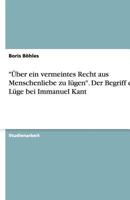 Uber Ein Vermeintes Recht Aus Menschenliebe Zu Lugen. Der Begriff Der Luge Bei Immanuel Kant 3638750205 Book Cover