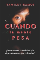 Cuando la mente pesa: ¿Cómo vencer la ansiedad y la depresión antes de que te hundan? (Spanish Edition) B0G4HG949L Book Cover