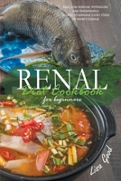 Renal Diet Cookbook for Beginners: Easy, Low-Sodium, Potassium, and Phosphorus Recipes to Manage Every Stage of Kidney Disease 1914053788 Book Cover