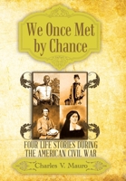 We Once Met by Chance: Four Life Stories During the American Civil War 1489715746 Book Cover