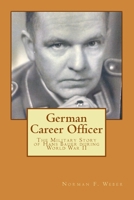 German Career Officer: The Military Story of Hans Bauer During World War II 1519306989 Book Cover