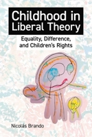 Childhood in Liberal Theory: Equality, Difference, and Children's Rights (British Academy Monographs) 0197267769 Book Cover