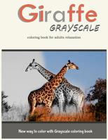Giraffe Grayscale Coloring Book for Adults Relaxation: New way to color with Grayscale Coloring book 1546311157 Book Cover