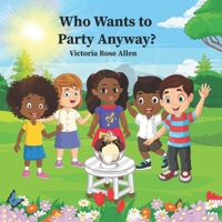 Who Wants to Party Anyway?: ATale Of Friendship, Surprises, And TheJoyOf Celebration B0CK9TF22V Book Cover