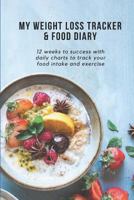 My Weight Loss Tracker & Food Diary: 12 weeks to success with daily charts to track your food intake and exercise 1790426278 Book Cover