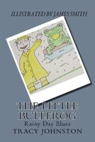 The Little Bullfrog: Rainy Day Blues 1530579414 Book Cover