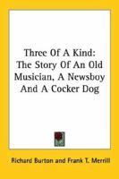 Three Of A Kind: The Story Of An Old Musician, A Newsboy And A Cocker Dog 1425490395 Book Cover