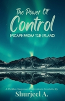 The Power Of Control: Escape From The Island - A Thriller Adventure B0C6W15LDM Book Cover