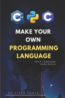 Make Your Own Programming Language: Design, Build, and Master Your Own Code B0CJD8B1PG Book Cover