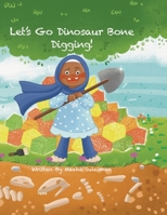 Let's Go Dinosaur Bone Digging!: Amina's Adventures 1068676604 Book Cover