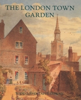 The London Town Garden, 1700–1840 0300085389 Book Cover