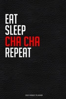 Eat Sleep Cha Cha Repeat: Funny Dance 2020 Planner - Daily Planner And Weekly Planner With Yearly Calendar For A More Organised Year  - Perfect For Dancers And Teachers 1678466018 Book Cover