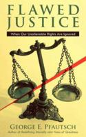 Flawed Justice: When Our Unalienable Rights Are Ignored 1434309606 Book Cover