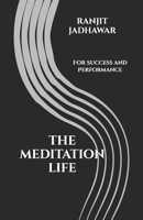 THE MEDITATION LIFE: For Success and Performance B0DXL3FQZN Book Cover