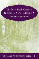 The New South Comes to Wiregrass Georgia, 1860-1910 1572331682 Book Cover