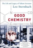 Good Chemistry: The Life and Legacy of Valium Inventor Leo Sternbach 0071426175 Book Cover