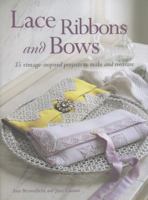 Lace Ribbons and Bows: 35 Vintage-Inspired Projects to Make and Treasure 1908862556 Book Cover
