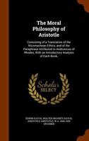 The Moral Philosophy of Aristotle: Consisting of a Translation of the Nicomachean Ethics & of the Paraphrase Attributed to Andronicus of Rhodes 1277964521 Book Cover