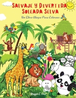 Salvaje Y Divertida Soleada Selva - Un Libro Alegre Para Colorear: 101 Animales Exóticos, Aves y Peces, Plantas y frutas fantásticas, Increíble Libro ... Colorear Super Divertidos 1716172055 Book Cover