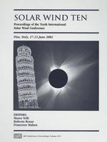 Solar Wind Ten: Proceedings of the Tenth International Solar Wind Conference (AIP Conference Proceedings / Astronomy and Astrophysics) 0735401489 Book Cover