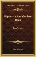 Hippolyte and Golden-Beak: Two Stories (Classic Reprint) 0548393567 Book Cover