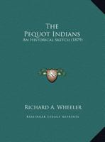 The Pequot Indians: An Historical Sketch 0548612986 Book Cover
