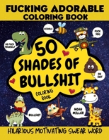 50 Shades of Bullshit Coloring Book, Fucking Adorable Coloring Book, Hilarious Motivating Swear Word: Fcking Adorable Coloring Book, Cute Critters ... The Pandemic, F cking Bored and Quarantined B0892B4CNP Book Cover