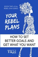 Your Rebel Plans: 4 Simple Steps to Getting Unstuck and Making Progress Today 1989232043 Book Cover