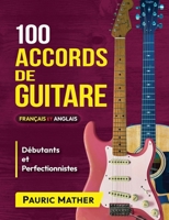 100 Accords De Guitare: Pour Débutants Et Les Perfectionnistes B08VXLRSST Book Cover