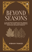 Beyond Seasons: A Collection of Poems on Life, Identity, Becoming, Stillness, Home, Compassion, Discipline, and Quiet Strength B0GP7B29CJ Book Cover
