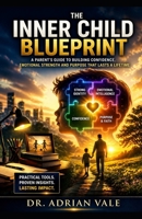 The Inner Child Blueprint: Raising Emotionally Strong, Confident, and Purpose-Driven Children in a Digital World B0GXPGYZCY Book Cover