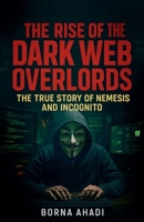 The Rise of the Dark Web: Overlords The True Story of Nemesis and Incognito B0FH5SHFNZ Book Cover
