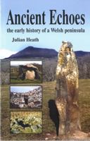 Ancient Echoes: the early history of a Welsh peninsula 1845270932 Book Cover