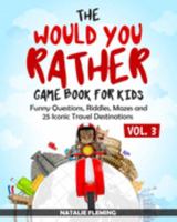 The Would You Rather Game Book for Kids: Funny Questions, Riddles, Mazes and 25 Iconic Travel Destinations ( Gift Ideas Series Volume 3) 1646694473 Book Cover