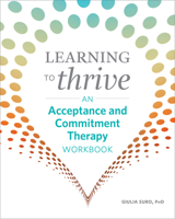 Learning to Thrive: An Acceptance and Commitment Therapy Workbook 1641525630 Book Cover