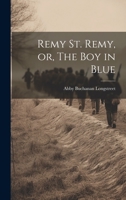 Remy St. Remy, or, The Boy in Blue 1022168258 Book Cover