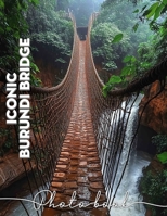 Iconic Burundi Bridge Photo Book: Exploring Stunning Architecture With 40 Captivating Images Of Iconic Bridges In Burundi B0DPLWG7TS Book Cover